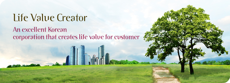 Life Value CreatorAn excellent Korean corporation that creates life value for customer